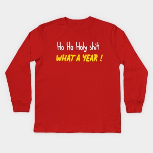 ho ho holy shit what a year - Funny Saying for Christmas Kids Long Sleeve T-Shirt